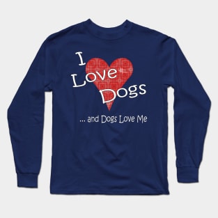 I Love Dogs and Dogs Love Me Long Sleeve T-Shirt